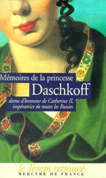 Memoires de la Princesse Daschkoff, Dame d'Honneur de Catherine II, Imperatrice de Toutes les Russies