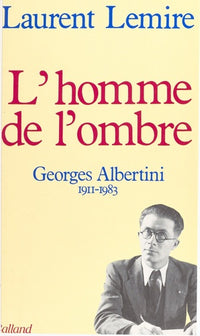 L'homme de l'ombre, Georges Albertini 1911-1983