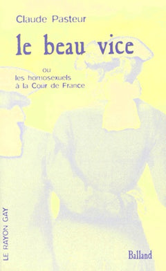 Le beau vice ou les homosexuels à la Cour de France