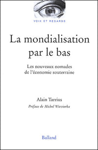 La mondialisation par le bas : Les nouveaux nomades de l'économie souterraine