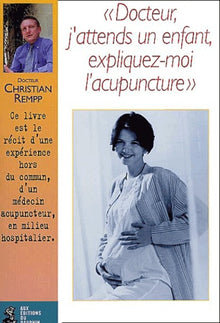 Docteur j'attends un enfant. Expliquez moi l'acupuncture