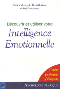 Découvrir et utiliser votre intelligence émotionnelle