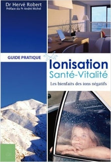 Ionisation, santé, vitalité ou les bienfaits des ions négatifs de l'air
