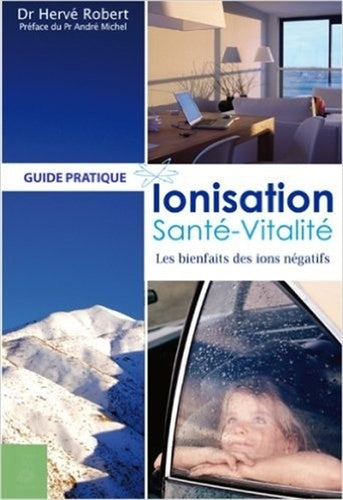 Ionisation, santé, vitalité ou les bienfaits des ions négatifs de l'air