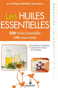 Les Huiles Essentielles : 230 Huiles Essentielles, 170 maux traités