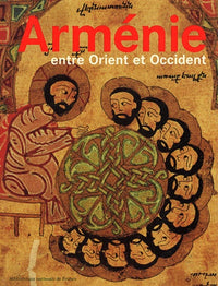 Arménie, entre Orient et Occident: Trois mille ans de civilisation