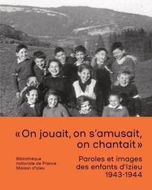 Paroles et images des enfants d'Izieu 1943-1944