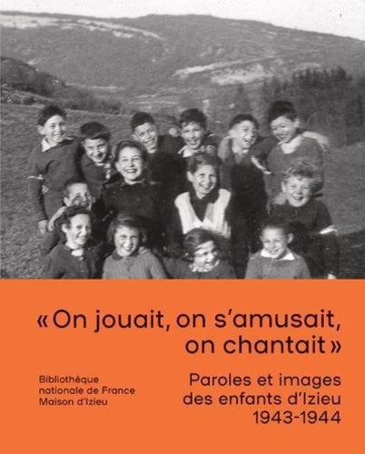 Paroles et images des enfants d'Izieu 1943-1944