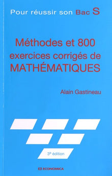 Méthodes et 800 exercices corrigés de mathématiques