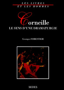 Corneille. Le Sens d'une Dramaturgie