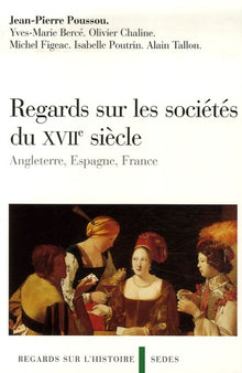 Regards sur les sociétés anglaise, espagnole et française au XVIIe siècle