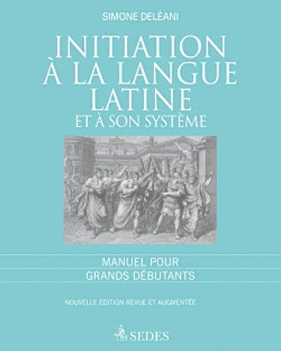 Initiation à la langue latine et à son système