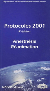 Protocoles 2001 : Anesthésie, réanimation
