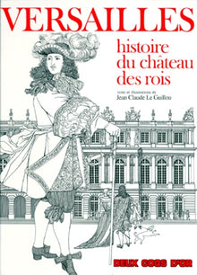 Versailles. Histoire du château des rois