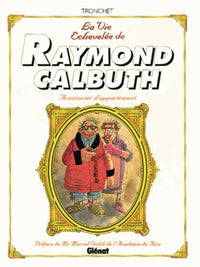 La vie échevelée de Raymond Calbuth, aventurier d'appartement : L'intégrale, tome 1 à tome 4