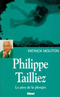 Philippe Tailliez, le père de la plongée