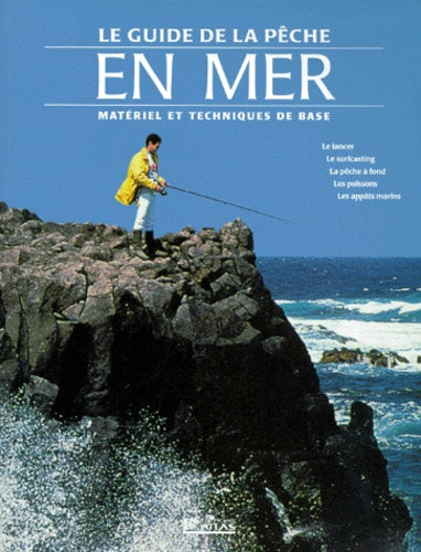 Le guide de la pêche en mer. Matériel et techniques de base