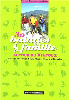 30 balades en famille autour du Ventoux: Buis-les-Baronnies, Mazan, Sault, Vaison-la-Romaine