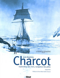 Jean-Baptiste Charcot: Explorateur des mers, navigateur des pôles
