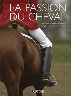 La passion du cheval en 2 volumes : l'équitation, les techniques de base ; les plus beaux chevaux du monde