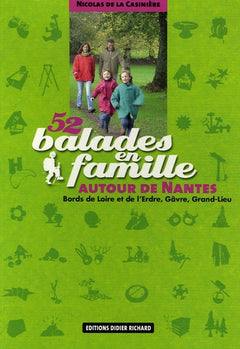 52 Balades en famille autour de Nantes: Bords de Loire et d'Erdre, Gâvre, Grand-Lieu
