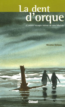 La dent d'orque: Et autres voyages autour de mes bibelots