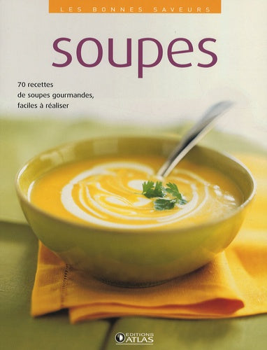 Soupes: 70 Recettes de soupes gourmandes, faciles à réaliser