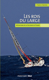 Les rois du large: 40 éditions de la Solitaire du Figaro