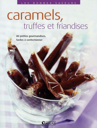 Les bonnes saveurs - Caramels, truffes et friandises