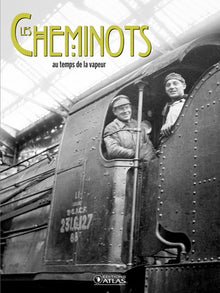 Les cheminots: Au temps de la vapeur