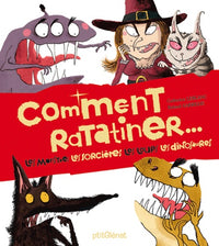 Comment ratatiner...: Les monstres, les sorcières, les loups, les dinosaures