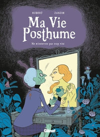 Ma Vie Posthume - Tome 01: Ne m'enterrez pas trop vite