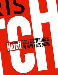 Paris Match: 1001 couvertures de 1949 à nos jours