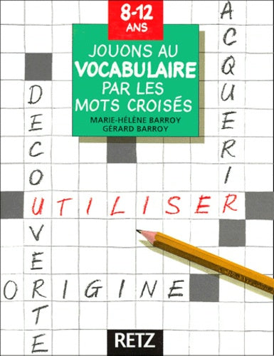 Jouons au vocabulaire par les mots croisés, 8-12 ans