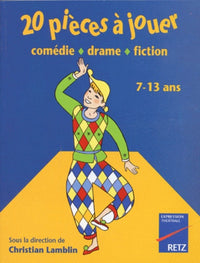 20 pièces à jouer 7-13 ans: Comédie, drame, fiction