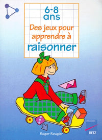 Des jeux pour apprendre à raisonner, 6-8 ans