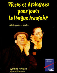 Pieces et Dialogues pour jouer la langue française. Adolescents et Adultes