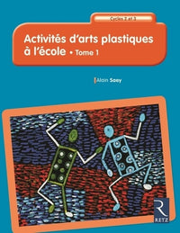 Activités d'arts plastiques à l'école - tome 1 73 activités du CP au CM2 - nouvelle édition