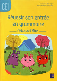 Réussir son entrée en grammaire CE1 - Cahier de l'élève