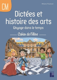 Dictées et histoire des arts CM - Voyage dans le temps - cahier de l'élève