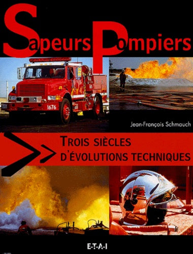 Sapeurs-pompiers, trois siècles d'évolutions techniques