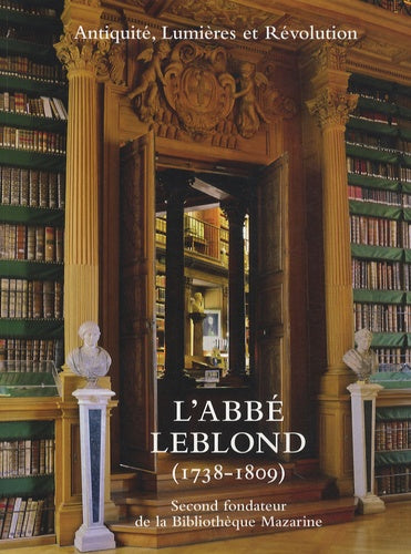 L'Abbé Leblond (1738-1809): "Second fondateur de la Bibliothèque Mazarine"