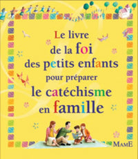 Le livre de la foi des petits enfants pour préparer le catéchisme en famille