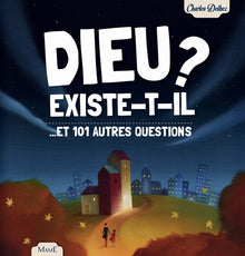 Dieu existe-t-il ?...et 101 autres questions