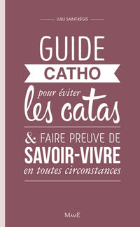 Guide catho pour éviter les catas, et faire preuve de savoir-vivre en toutes circonstances