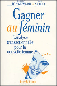 Gagner au féminin : L'analyse transactionnelle pour la nouvelle femme