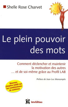 Le plein pouvoir des mots - Comment déclencher et maintenir la motivation des autres... et de soi-même grâce au Profil Lab