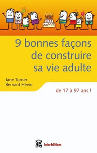 9 bonnes façons de construire sa vie adulte - de 17 à 97 ans !: de 17 à 97 ans !