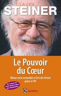 Le Pouvoir du coeur - Mieux vivre ensemble à l'ère du virtuel grâce à l'AT: Mieux vivre ensemble à l'ère du virtuel grâce à l'AT