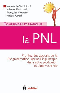 Comprendre et pratiquer la PNL: Profiter à plein des apports de la PNL dans votre profession et dans votre vie